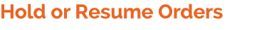 Hold or Resume Orders 