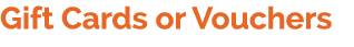 Gift Cards or Vouchers 