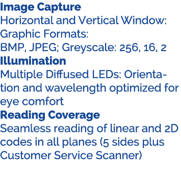 Image Capture Horizontal and Vertical Window: Graphic Formats: BMP, JPEG; Greyscale: 256, 16, 2 Illumination Multiple...